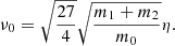 $$ \begin{aligned} \nu _0 =\sqrt{\frac{27}{4}} \sqrt{\frac{m_1+m_2}{m_0}}\eta . \end{aligned} $$