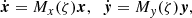 $$ \begin{aligned} \dot{{\boldsymbol{x}}}= M_x(\zeta ) {\boldsymbol{x}} , \;\; \dot{{\boldsymbol{y}}} = M_y(\zeta ) {\boldsymbol{y}} , \end{aligned} $$