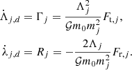 $$ \begin{aligned} \dot{\Lambda }_{j,d}&=\Gamma _j = \frac{\Lambda _j^2}{ \mathcal{G} m_0 m_j^2} F_{\mathrm{t},j}, \nonumber \\ \dot{\lambda }_{j,d}&= R_j =-\frac{2 \Lambda _j}{\mathcal{G} m_0 m_j^2 } F_{\mathrm{r},j}. \end{aligned} $$