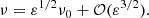 $$ \begin{aligned} \nu = \varepsilon ^{1/2} \nu _0 + \mathcal{O} (\varepsilon ^{3/2}). \end{aligned} $$