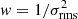 $ w = 1/\sigma_{\rm rms}^2 $