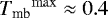 ${{{ T_{\textrm{mb}}}}}^{\mathrm{max}}\approx 0.4$