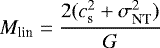 \begin{equation*} M_{\textrm{lin}} \;{=}\; \frac{2 (c_{\textrm{s}}^2 &#x002B; \sigma_{\textrm{NT}}^2)}{G}\end{equation*}