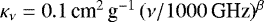 $\kappa_{\nu} = 0.1\,\textrm{cm}^2\,\textrm{g}^{-1}\, (\nu/1000\,\textrm{GHz})^{\beta}$