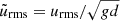 $ \tilde{u}_{\mathrm{rms}}=u_{\mathrm{rms}}/\sqrt{gd} $