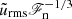 $ \tilde{u}_{\mathrm{rms}} \mathscr{F}_{\mathrm{n}}^{-1/3} $