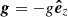 $ \boldsymbol{g}=-g\boldsymbol{\hat{e}}_z $