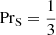 $ \mathrm{Pr}_{\mathrm{S}} = \frac{1}{3} $