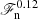 $ \mathscr{F}_{\mathrm{n}}^{0.12} $