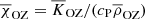 $ \overline{\chi}_{\mathrm{OZ}}=\overline{K}_{\mathrm{OZ}}/(c_{\mathrm{P}}\overline{\rho}_{\mathrm{OZ}}) $