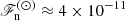 $ \mathscr{F}_{\mathrm{n}}^{(\odot)}\approx 4\times 10^{-11} $