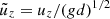 $ \tilde{u}_z=u_z/(gd)^{1/2} $