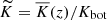$ \widetilde{K}=\overline{K}(z)/K_{\mathrm{bot}} $