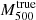 $ M_{500}^{\mathrm{true}} $