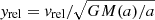 $ { y}_{\rm rel} = v_{\rm rel}/\sqrt{GM(a)/a} $