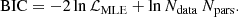 $$ \begin{aligned} \mathrm{BIC} = -2 \ln \mathcal{L}_{\rm MLE} + \ln N_{\rm data}\, N_{\rm pars}. \end{aligned} $$