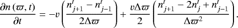 \begin{align*} \frac{\partial n\left(\varpi,t\right)}{\partial t}=-v\left(\frac{n^t_{j&#x002B;1}-n^t_{j-1}}{2\Delta\varpi}\right)&#x002B;\frac{v\Delta\varpi}{2}\left(\frac{n^t_{j&#x002B;1}-2n^t_j&#x002B;n^t_{j-1}}{\Delta\varpi^2}\right)\text{.} \end{align*}