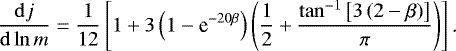 \begin{align*} \frac{\mathrm{d}j}{\mathrm{d}\ln{m}}=\frac{1}{12}\left[1&#x002B;3\left(1-\textrm{e}^{-20\beta}\right)\left(\frac{1}{2}&#x002B;\frac{\tan^{-1}\left[3\left(2-\beta\right)\right]}{\pi}\right)\right]\text{.} \end{align*}