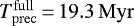 $T^{\mathrm{full}}_{\mathrm{prec}}\,{=}\,19.3\,\mathrm{Myr}$