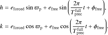 \begin{eqnarray*}h&=&e_{\mathrm{forced}}\sin{\varpi_{\mathrm{p}}}&#x002B;e_{\mathrm{free}}\sin{\left(\frac{2\pi}{T_{\mathrm{prec}}^{\mathrm{full}}}t&#x002B;\phi_{\mathrm{free}}\right)}\text{,}\nonumber\\ k&=&e_{\mathrm{forced}}\cos{\varpi_{\mathrm{p}}}&#x002B;e_{\mathrm{free}}\cos{\left(\frac{2\pi}{T_{\mathrm{prec}}^{\mathrm{full}}}t&#x002B;\phi_{\mathrm{free}}\right)}. \end{eqnarray*}