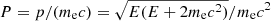 $ P=p/(m_{\mathrm{e}}c)=\sqrt{E(E+2m_{\mathrm{e}}c^{2})}/m_{\mathrm{e}}c^{2} $