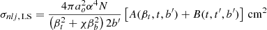 $$ \begin{aligned} \sigma _{nlj,\,\mathrm{LS}} = \frac{4\pi a_{o}^{2}\alpha ^{4}N}{\left(\beta _{t}^{2}+\chi \beta _{b}^{2}\right)2 b^{\prime }} \left[A(\beta _{t}, t, b^{\prime })+B(t, t^{\prime },b^{\prime })\right]\,\mathrm{cm}^{2} \end{aligned} $$