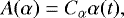 \begin{equation*} A(\alpha) = C_{\alpha}\alpha(t), \end{equation*}