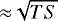 ${\approx}\sqrt{TS}$