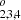 $ _{2,3,4}^{o} $