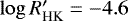$\log R&#x0027;_{\textrm{HK}}=-4.6$