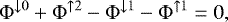 \begin{equation*} \Phi^{\downarrow 0} &#x002B; \Phi^{\uparrow 2} - \Phi^{\downarrow 1} - \Phi^{\uparrow 1} = 0 ,\end{equation*}