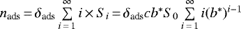 $n_{\textrm{ads}} \,{=}\, \delta_{\textrm{ads}} \sum\limits_{i\,{=}\,1}^{\infty}i \,{\times}\, S_i \,{=}\, \delta_{\textrm{ads}} c b^* S_0 \sum\limits_{i\,{=}\,1}^{\infty} i (b^*){}^{i-1}$