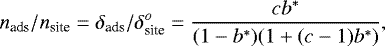 \begin{equation*} n_{\textrm{ads}}/n_{\textrm{site}} = \delta_{\textrm{ads}}/\delta_{\textrm{site}}^o = \frac{c b^*}{(1-b^*)(1&#x002B;(c-1)b^*)} ,\end{equation*}