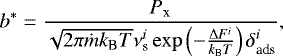 \begin{equation*} b^*=\frac{P_{\textrm{x}}}{\sqrt{2 \pi \dot{m} k_{\textrm{B}} T} \nu_{\textrm{s}}^i \exp\left(-\frac{\Delta F^i}{k_{\textrm{B}} T}\right) \delta_{\textrm{ads}}^i} ,\end{equation*}
