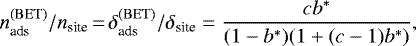 \begin{equation*} n_{\textrm{ads}}^{(\rm BET)}/n_{\textrm{site}} \,{=}\, \delta_{\textrm{ads}}^{(\rm BET)}/\delta_{\textrm{site}} = \frac{c b^*}{(1-b^*)(1&#x002B;(c-1)b^*)},\end{equation*}