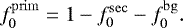 \begin{equation*} f^{\mathrm{prim}}_0 = 1 - f^{\mathrm{sec}}_0 - f^{\mathrm{bg}}_0. \end{equation*}