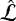 $\mathcal{\hat{L}}$