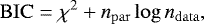 \begin{equation*} \mathrm{BIC} = \chi^2 &#x002B; n_{\mathrm{par}} \log{n_{\mathrm{data}} }, \end{equation*}