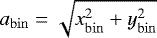 $a_{\mathrm{bin}} = \sqrt{x_{\mathrm{bin}}^2 &#x002B; y_{\mathrm{bin}}^2}$