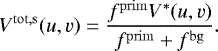 \begin{eqnarray*} V^{\mathrm{tot,s}}(u,v) &=& \frac{f^{\mathrm{prim}} V^*(u,v) }{f^{\mathrm{prim}} &#x002B; f^{\mathrm{bg}}}. \end{eqnarray*}