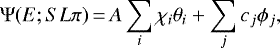 \begin{equation*} \Psi(E; SL\pi)\,{=}\,A \sum_i \chi_i\theta_i &#x002B; \sum_j c_j\phi_j, \end{equation*}