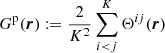 $$ \begin{aligned} G^\mathrm{p}({\boldsymbol{r}}) := \frac{2}{K^2} \sum _{i<j}^K \Theta ^{ij}({\boldsymbol{r}}) \end{aligned} $$