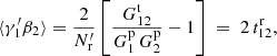 $$ \begin{aligned} \langle \gamma ^{\prime }_1\beta _2\rangle = \frac{2}{N^{\prime }_{\rm r}}\left[\frac{G^\mathrm{t}_{12}}{G^\mathrm{p}_1\,G^\mathrm{p}_2} - 1\right] \ = \ 2\,t^\mathrm{r}_{12} , \end{aligned} $$