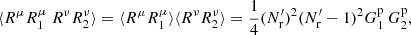 $$ \begin{aligned} \langle R^\mu R^\mu _1 \ R^\nu R^\nu _2\rangle = \langle R^\mu R^\mu _1\rangle \langle R^\nu R^\nu _2\rangle = \frac{1}{4} (N^{\prime }_{\rm r})^2(N^{\prime }_{\rm r}-1)^2G^\mathrm{p}_1\,G^\mathrm{p}_2,\qquad \end{aligned} $$