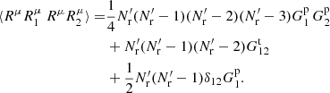 $$ \begin{aligned} \langle R^\mu R^\mu _1\ R^\mu R^\mu _2\rangle =&\frac{1}{4} N^{\prime }_{\rm r}(N^{\prime }_{\rm r}-1)(N^{\prime }_{\rm r}-2)(N^{\prime }_{\rm r}-3)G^\mathrm{p}_1\,G^\mathrm{p}_2\nonumber \\& + N^{\prime }_{\rm r}(N^{\prime }_{\rm r}-1)(N^{\prime }_{\rm r}-2)G^\mathrm{t}_{12} \nonumber \\& + \frac{1}{2} N^{\prime }_{\rm r}(N^{\prime }_{\rm r}-1)\delta _{12}G^\mathrm{p}_1. \end{aligned} $$