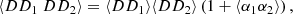 $$ \begin{aligned} \langle DD_1\ DD_2 \rangle = \langle DD_1\rangle \langle DD_2\rangle \left(1+\langle \alpha _1\alpha _2\rangle \right), \end{aligned} $$