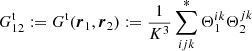 $$ \begin{aligned} G^\mathrm{t}_{12} := G^\mathrm{t}({\boldsymbol{r}}_1,{\boldsymbol{r}}_2) := \frac{1}{K^3}\sum ^*_{ijk}\Theta ^{ik}_1\Theta ^{jk}_2 \end{aligned} $$