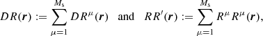 $$ \begin{aligned} DR({\boldsymbol{r}}) := \sum _{\mu =1}^{M_{\rm s}}DR^\mu ({\boldsymbol{r}}) \quad \mathrm{and} \quad RR^{\prime }({\boldsymbol{r}}) := \sum _{\mu =1}^{M_{\rm s}}R^\mu R^\mu ({\boldsymbol{r}}), \end{aligned} $$