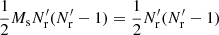 $ \frac{1}{2} M_{\mathrm{s}}N^{\prime}_{\mathrm{r}}(N^{\prime}_{\mathrm{r}}-1) = \frac{1}{2} N^{\prime}_{\mathrm{r}}(N^{\prime}_{\mathrm{r}}-1) $