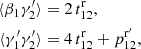 $$ \begin{aligned} \langle \beta _1\gamma _2^{\prime }\rangle&= 2\,t^\mathrm{r}_{12} ,\nonumber \\ \langle \gamma ^{\prime }_1\gamma ^{\prime }_2\rangle&= 4\,t^\mathrm{r}_{12} + p^{\mathrm{r}^{\prime }}_{12} , \end{aligned} $$